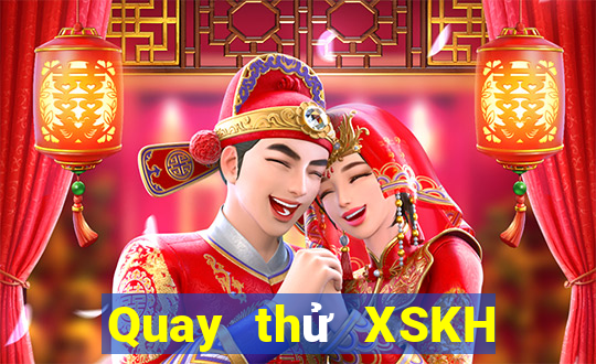 Quay thử XSKH ngày 5