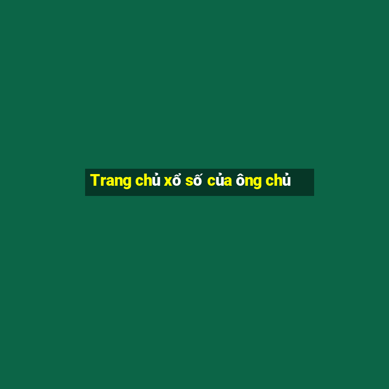 Trang chủ xổ số của ông chủ