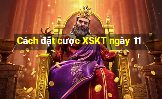 Cách đặt cược XSKT ngày 11