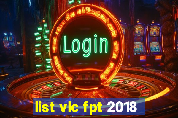 list vlc fpt 2018