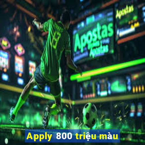 Apply 800 triệu màu