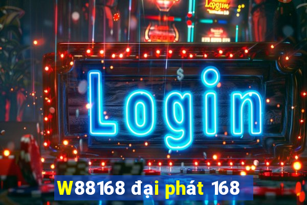 W88168 đại phát 168