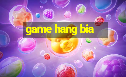 game hang bia