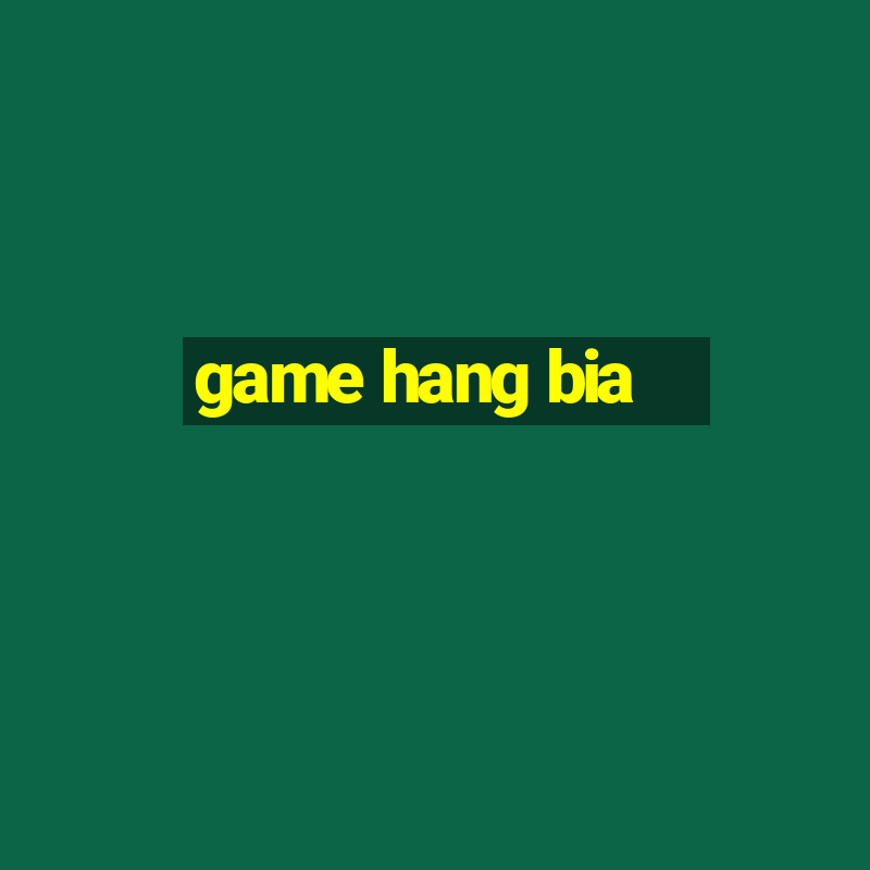 game hang bia