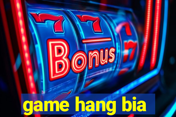 game hang bia