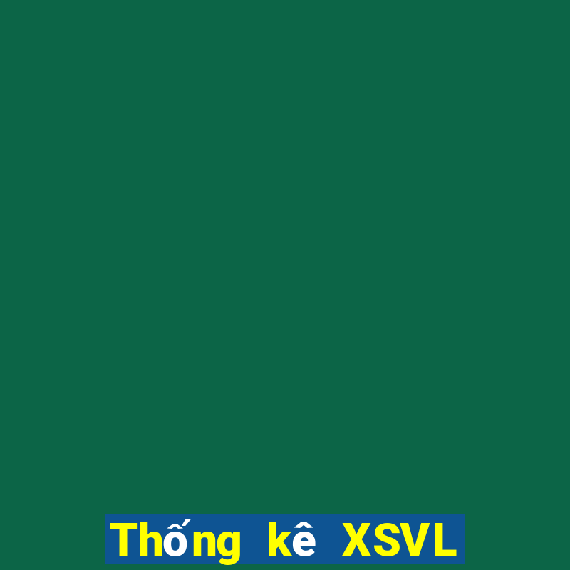 Thống kê XSVL ngày thứ sáu