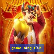 game tặng tiền trải nghiệm