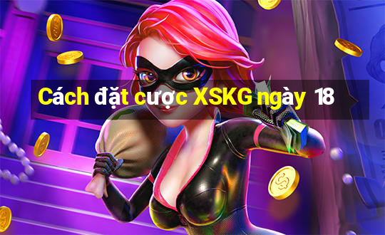 Cách đặt cược XSKG ngày 18