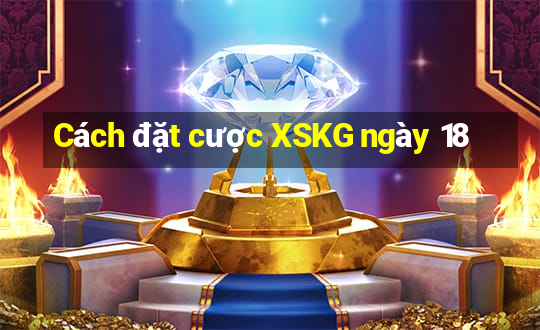 Cách đặt cược XSKG ngày 18