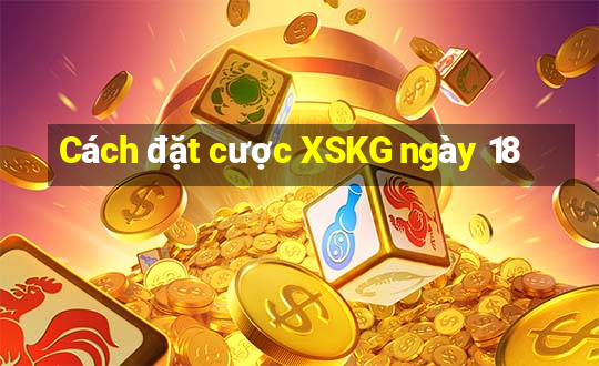 Cách đặt cược XSKG ngày 18