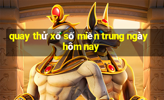 quay thử xổ số miền trung ngày hôm nay