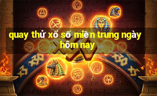 quay thử xổ số miền trung ngày hôm nay