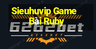 Sieuhuvip Game Bài Ruby