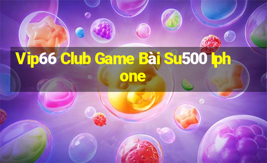 Vip66 Club Game Bài Su500 Iphone