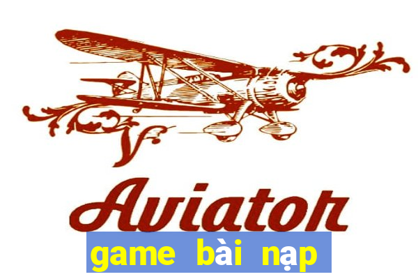 game bài nạp thẻ điện thoại