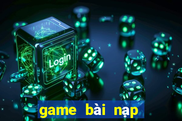 game bài nạp thẻ điện thoại