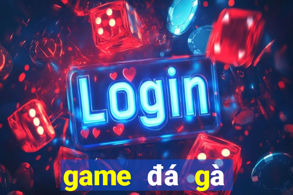 game đá gà trực tiếp