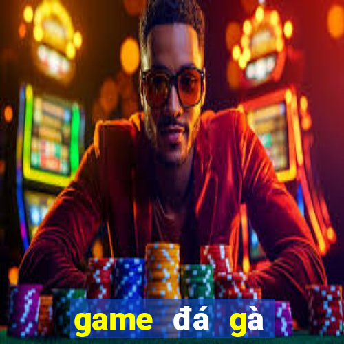 game đá gà trực tiếp