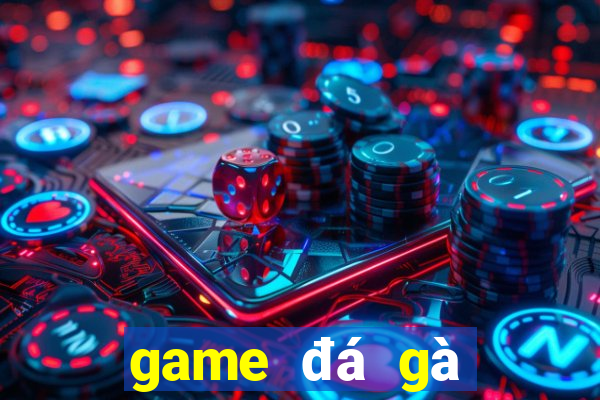 game đá gà trực tiếp