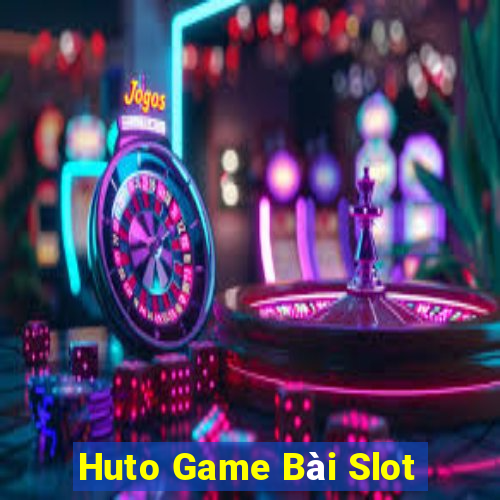 Huto Game Bài Slot