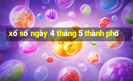 xổ số ngày 4 tháng 5 thành phố