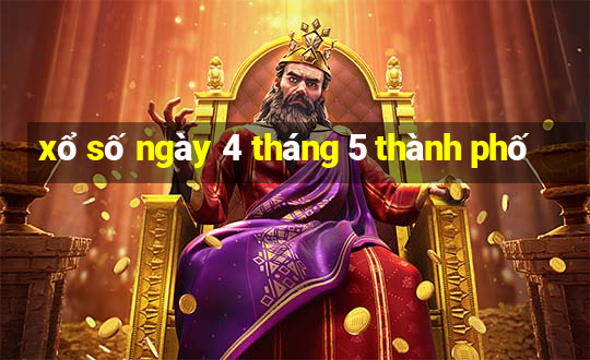 xổ số ngày 4 tháng 5 thành phố