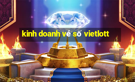 kinh doanh vé số vietlott