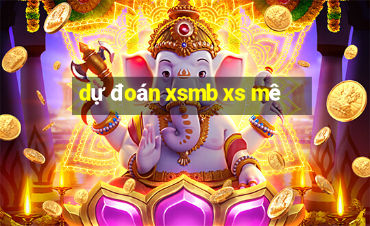 dự đoán xsmb xs mê