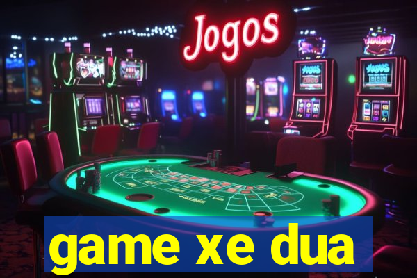 game xe dua