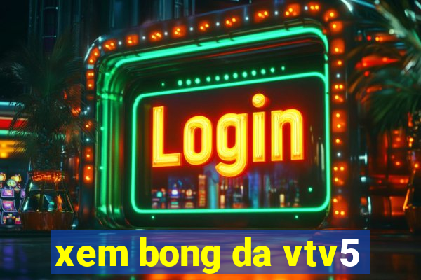 xem bong da vtv5