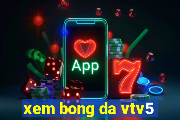 xem bong da vtv5