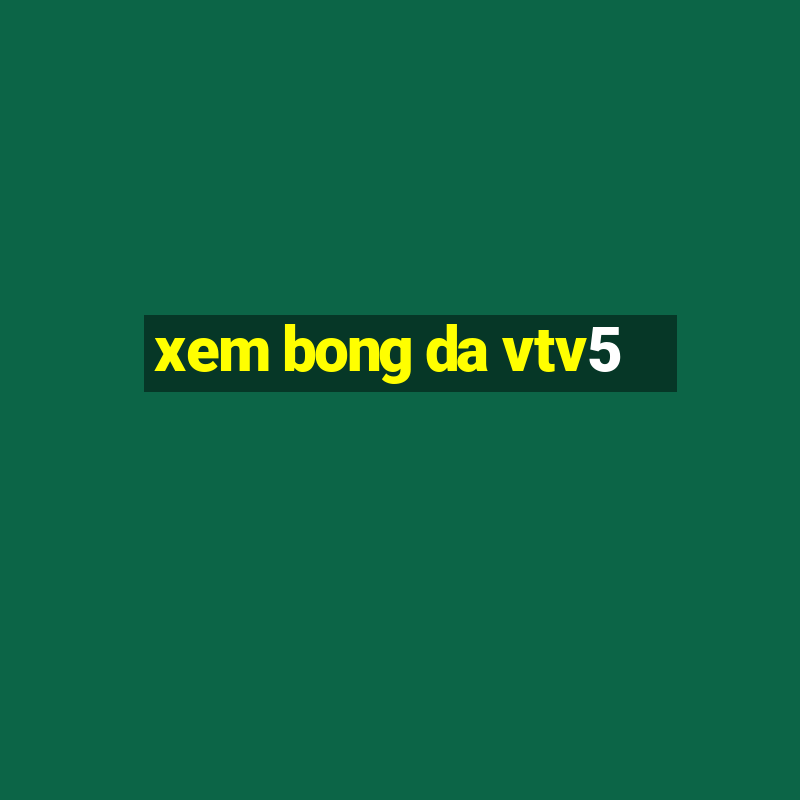 xem bong da vtv5