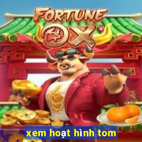 xem hoạt hình tom