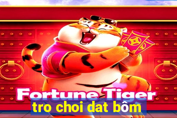 tro choi dat bôm