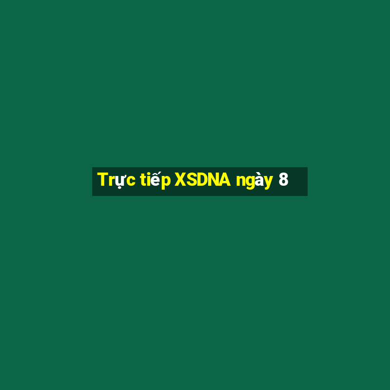 Trực tiếp XSDNA ngày 8