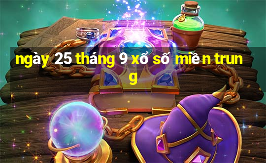 ngày 25 tháng 9 xổ số miền trung