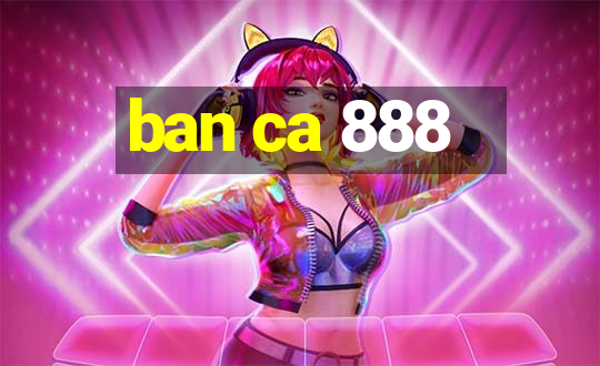 ban ca 888