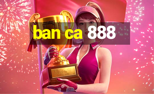 ban ca 888