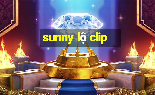 sunny lộ clip