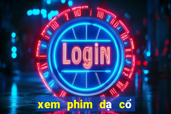 xem phim dạ cổ hoài lang