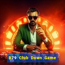 B79 Club Down Game Bài Vui