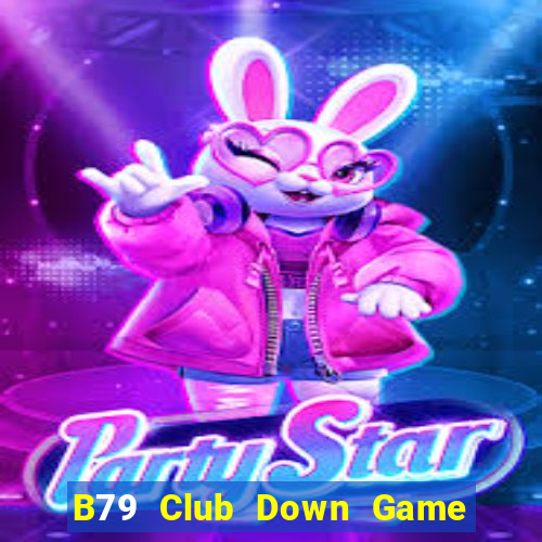 B79 Club Down Game Bài Vui