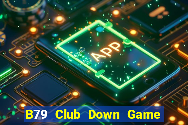 B79 Club Down Game Bài Vui