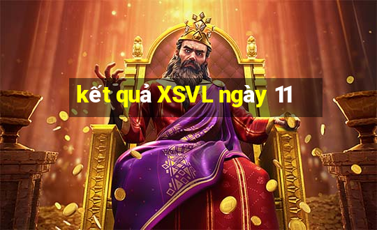 kết quả XSVL ngày 11