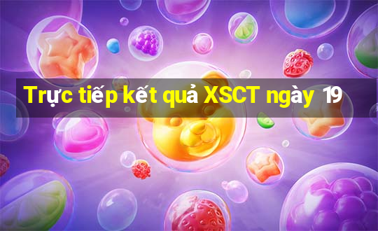 Trực tiếp kết quả XSCT ngày 19