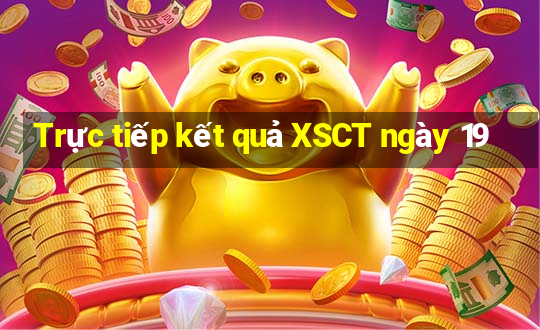 Trực tiếp kết quả XSCT ngày 19