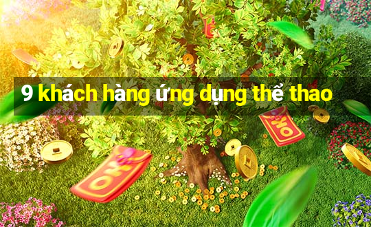 9 khách hàng ứng dụng thể thao