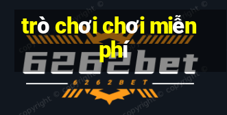 trò chơi chơi miễn phí