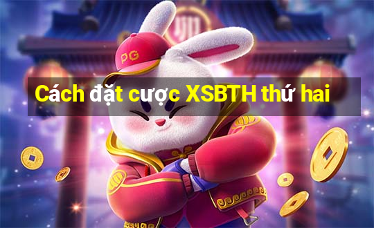 Cách đặt cược XSBTH thứ hai