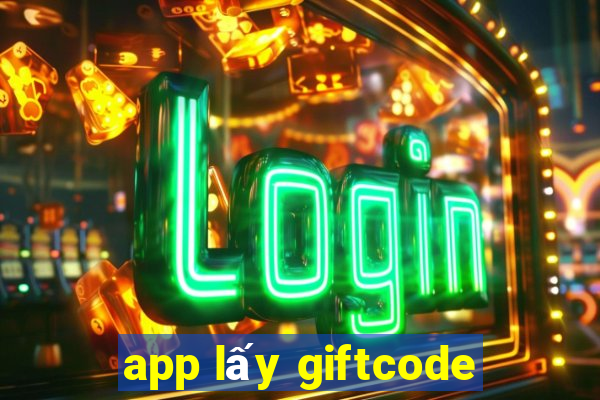 app lấy giftcode